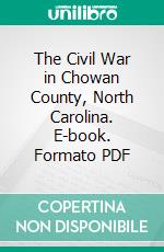 The Civil War in Chowan County, North Carolina. E-book. Formato PDF ebook di Richard Dillard