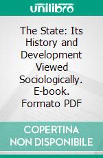 The State: Its History and Development Viewed Sociologically. E-book. Formato PDF ebook