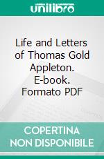 Life and Letters of Thomas Gold Appleton. E-book. Formato PDF