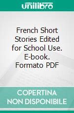 French Short Stories Edited for School Use. E-book. Formato PDF ebook di Harry C. Schweikert