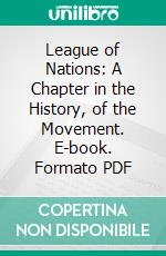 League of Nations: A Chapter in the History, of the Movement. E-book. Formato PDF ebook di Theodore Marburg