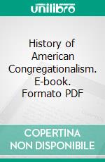 History of American Congregationalism. E-book. Formato PDF ebook