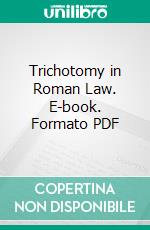 Trichotomy in Roman Law. E-book. Formato PDF ebook di Henry Goudy