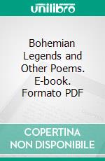 Bohemian Legends and Other Poems. E-book. Formato PDF ebook