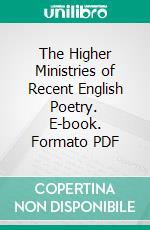 The Higher Ministries of Recent English Poetry. E-book. Formato PDF ebook di Frank W. Gunsaulus