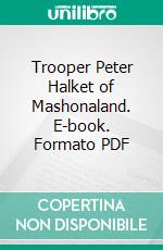 Trooper Peter Halket of Mashonaland. E-book. Formato PDF ebook