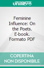 Feminine Influence: On the Poets. E-book. Formato PDF ebook di Edward Thomas