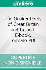 The Quaker Poets of Great Britain and Ireland. E-book. Formato PDF