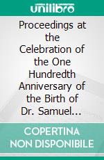 Proceedings at the Celebration of the One Hundredth Anniversary of the Birth of Dr. Samuel Gridley Howe: November 11, 1901. E-book. Formato PDF