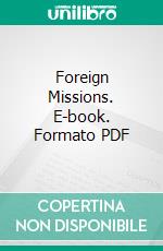 Foreign Missions. E-book. Formato PDF ebook di Henry H. Montgomery