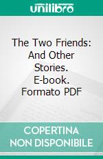 The Two Friends: And Other Stories. E-book. Formato PDF ebook