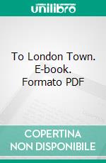 To London Town. E-book. Formato PDF ebook di Arthur Morrison