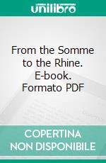 From the Somme to the Rhine. E-book. Formato PDF