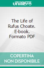 The Life of Rufus Choate. E-book. Formato PDF ebook di Samuel Gilman Brown