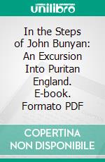 In the Steps of John Bunyan: An Excursion Into Puritan England. E-book. Formato PDF ebook