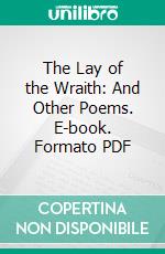 The Lay of the Wraith: And Other Poems. E-book. Formato PDF ebook di I. N. Phipps