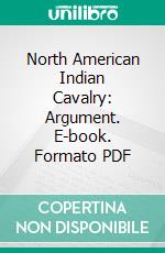 North American Indian Cavalry: Argument. E-book. Formato PDF