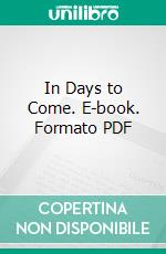 In Days to Come. E-book. Formato PDF ebook di Walther Rathenau