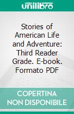 Stories of American Life and Adventure: Third Reader Grade. E-book. Formato PDF ebook