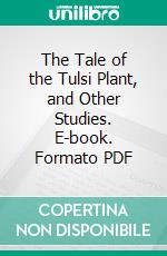 The Tale of the Tulsi Plant, and Other Studies. E-book. Formato PDF ebook