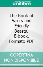 The Book of Saints and Friendly Beasts. E-book. Formato PDF ebook di Abbie Farwell Brown