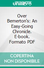 Over Bemerton's: An Easy-Going Chronicle. E-book. Formato PDF ebook