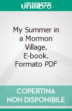 My Summer in a Mormon Village. E-book. Formato PDF ebook di Florence A. Merriam