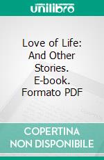 Love of Life: And Other Stories. E-book. Formato PDF ebook