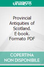 Provincial Antiquities of Scotland. E-book. Formato PDF ebook di Walter Scott