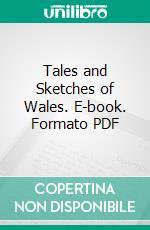 Tales and Sketches of Wales. E-book. Formato PDF ebook di Charles Wilkins