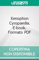 Xenophon Cyropaedia. E-book. Formato PDF ebook