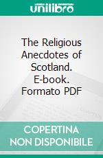 The Religious Anecdotes of Scotland. E-book. Formato PDF ebook di William Adamson