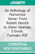 An Anthology of Humorous Verse: From Robert Herrick to Owen Seaman. E-book. Formato PDF ebook