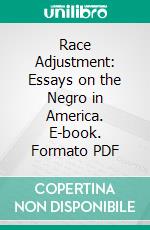 Race Adjustment: Essays on the Negro in America. E-book. Formato PDF ebook