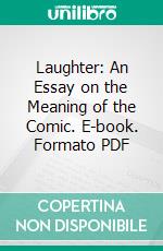 Laughter: An Essay on the Meaning of the Comic. E-book. Formato PDF ebook di Henri Bergson