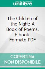 The Children of the Night: A Book of Poems. E-book. Formato PDF ebook