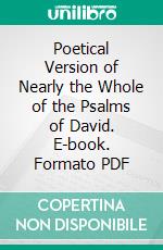 Poetical Version of Nearly the Whole of the Psalms of David. E-book. Formato PDF ebook