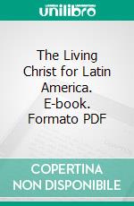 The Living Christ for Latin America. E-book. Formato PDF ebook