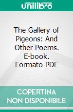 The Gallery of Pigeons: And Other Poems. E-book. Formato PDF ebook di Theo