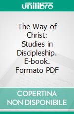 The Way of Christ: Studies in Discipleship. E-book. Formato PDF ebook di Alexander C. Purdy