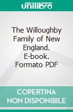 The Willoughby Family of New England. E-book. Formato PDF ebook