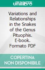 Variations and Relationships in the Snakes of the Genus Pituophis. E-book. Formato PDF ebook