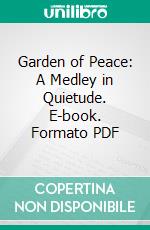 Garden of Peace: A Medley in Quietude. E-book. Formato PDF ebook