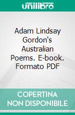 Adam Lindsay Gordon's Australian Poems. E-book. Formato PDF ebook