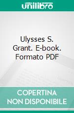 Ulysses S. Grant. E-book. Formato PDF ebook di Louis A. Coolidge