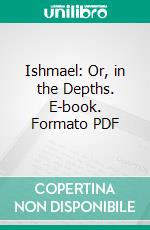 Ishmael: Or, in the Depths. E-book. Formato PDF