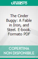 The Cinder Buggy: A Fable in Iron, and Steel. E-book. Formato PDF ebook