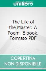 The Life of the Master: A Poem. E-book. Formato PDF ebook