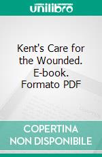 Kent's Care for the Wounded. E-book. Formato PDF ebook di Paul Creswick