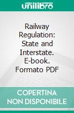 Railway Regulation: State and Interstate. E-book. Formato PDF ebook